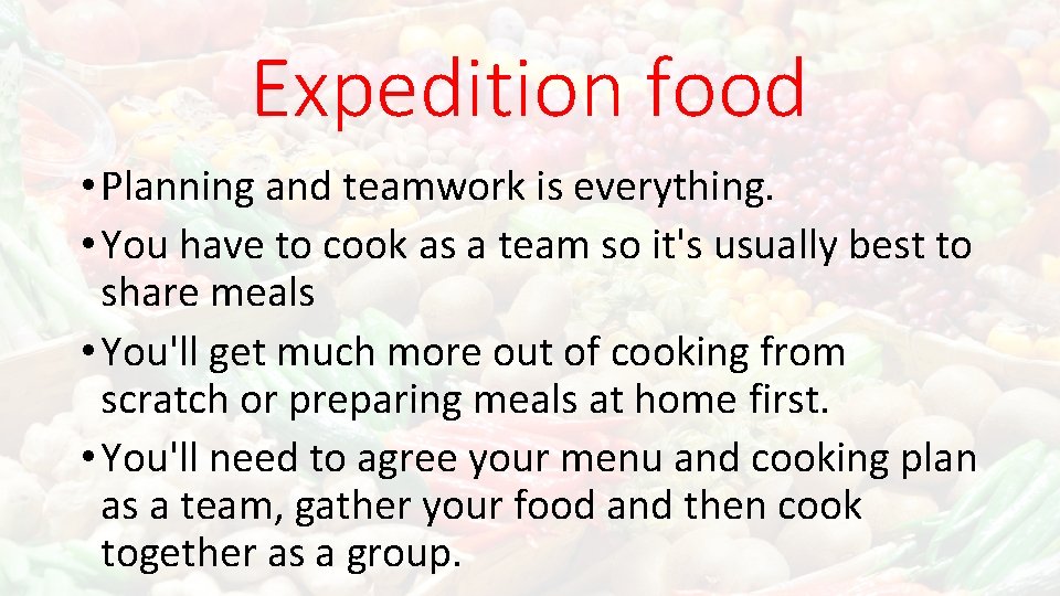 Expedition food • Planning and teamwork is everything. • You have to cook as