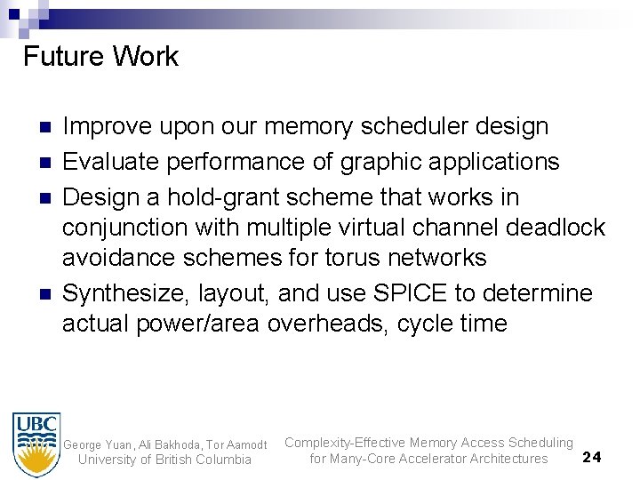 Future Work n n Improve upon our memory scheduler design Evaluate performance of graphic