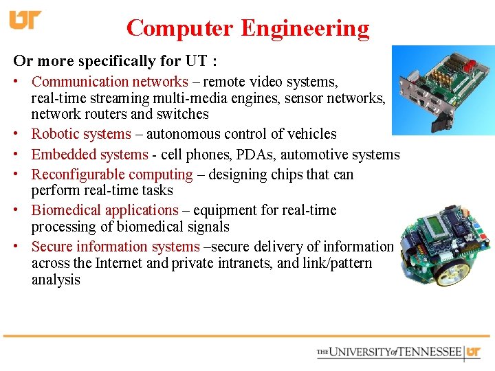 Computer Engineering Or more specifically for UT : • Communication networks – remote video