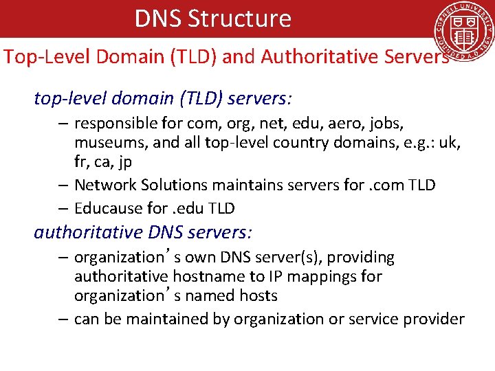 DNS Structure Top-Level Domain (TLD) and Authoritative Servers top-level domain (TLD) servers: – responsible