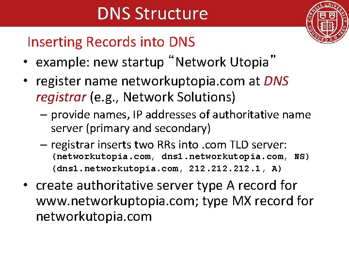 DNS Structure Inserting Records into DNS • example: new startup “Network Utopia” • register