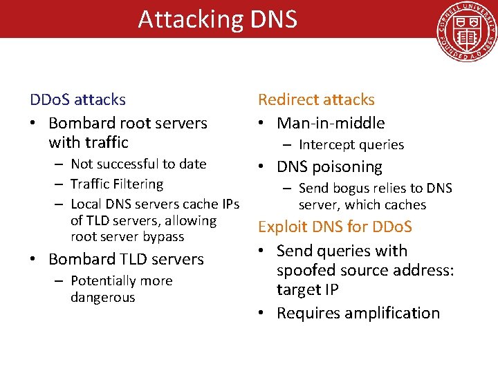 Attacking DNS DDo. S attacks • Bombard root servers with traffic – Not successful