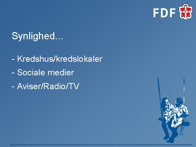 Synlighed. . . - Kredshus/kredslokaler - Sociale medier - Aviser/Radio/TV 