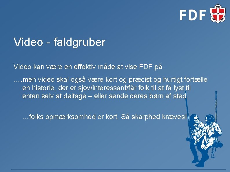Video - faldgruber Video kan være en effektiv måde at vise FDF på. ….