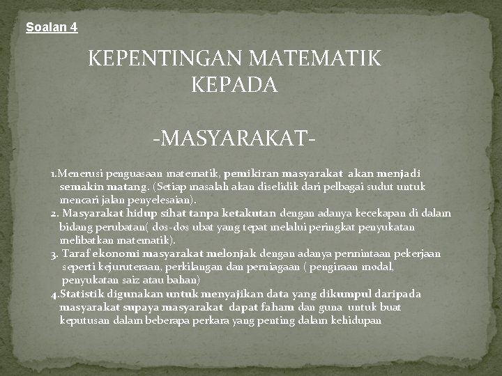 Soalan 4 KEPENTINGAN MATEMATIK KEPADA -MASYARAKAT 1. Menerusi penguasaan matematik, pemikiran masyarakat akan menjadi