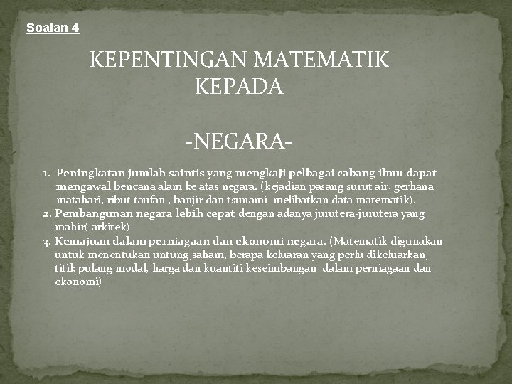 Soalan 4 KEPENTINGAN MATEMATIK KEPADA -NEGARA 1. Peningkatan jumlah saintis yang mengkaji pelbagai cabang