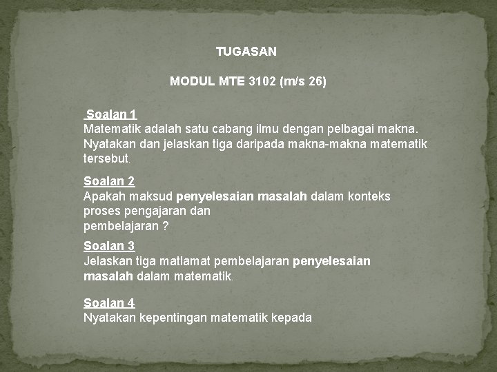 TUGASAN MODUL MTE 3102 (m/s 26) Soalan 1 Matematik adalah satu cabang ilmu dengan