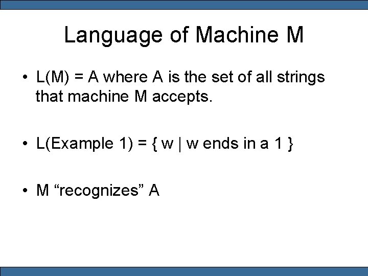 Language of Machine M • L(M) = A where A is the set of