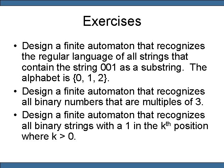 Exercises • Design a finite automaton that recognizes the regular language of all strings