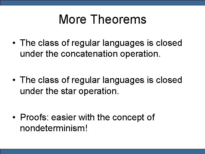 More Theorems • The class of regular languages is closed under the concatenation operation.