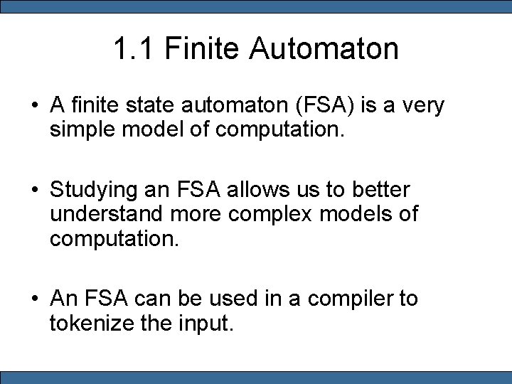 1. 1 Finite Automaton • A finite state automaton (FSA) is a very simple