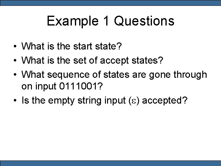 Example 1 Questions • What is the start state? • What is the set