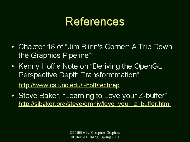 References • Chapter 18 of “Jim Blinn's Corner: A Trip Down the Graphics Pipeline”