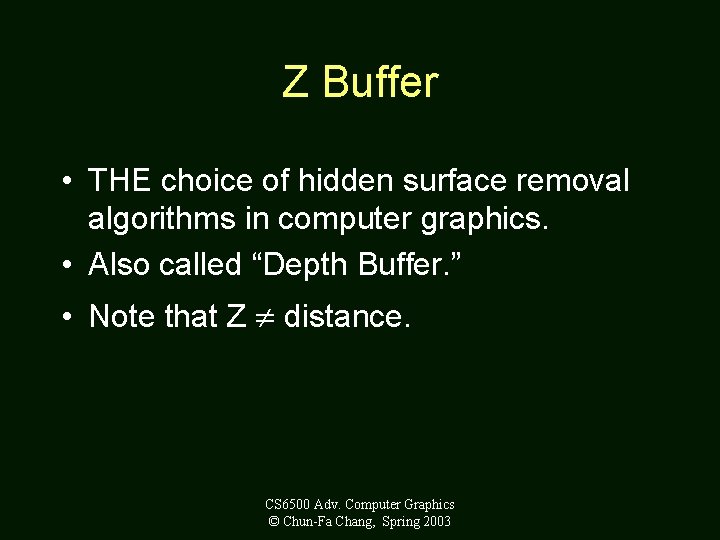 Z Buffer • THE choice of hidden surface removal algorithms in computer graphics. •