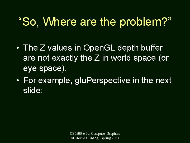 “So, Where are the problem? ” • The Z values in Open. GL depth