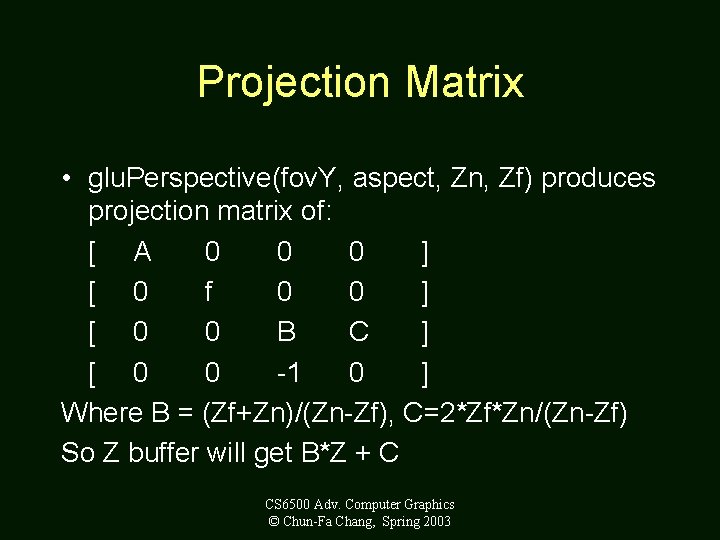 Projection Matrix • glu. Perspective(fov. Y, aspect, Zn, Zf) produces projection matrix of: [