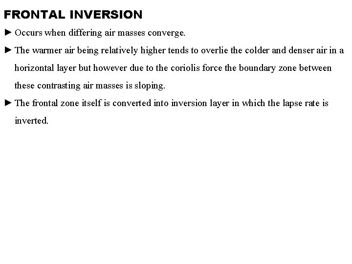 FRONTAL INVERSION ► Occurs when differing air masses converge. ► The warmer air being