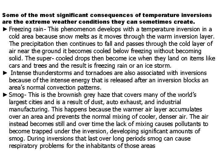 Some of the most significant consequences of temperature inversions are the extreme weather conditions