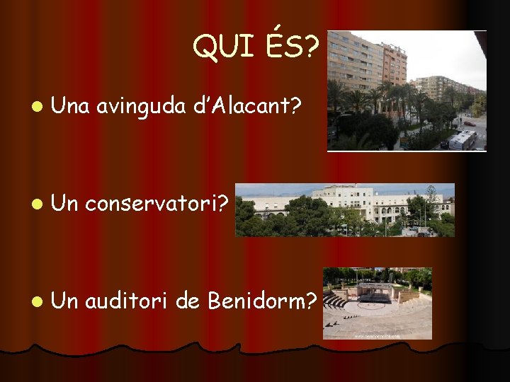 QUI ÉS? l Una avinguda d’Alacant? l Un conservatori? l Un auditori de Benidorm?