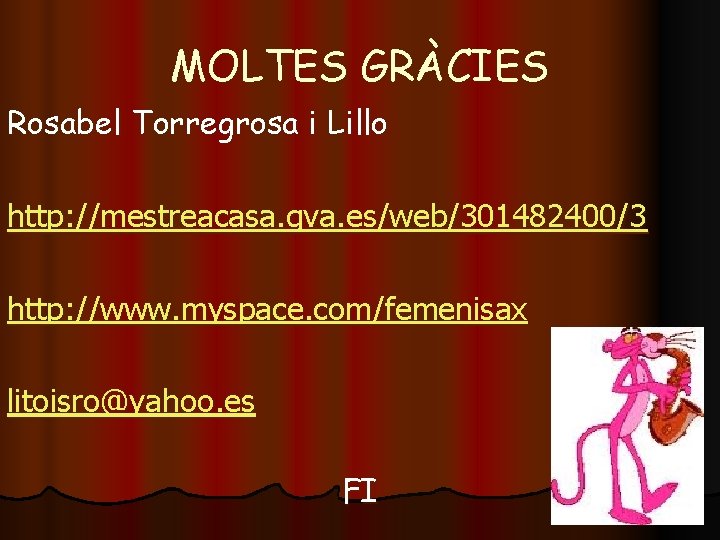 MOLTES GRÀCIES Rosabel Torregrosa i Lillo http: //mestreacasa. gva. es/web/301482400/3 http: //www. myspace. com/femenisax