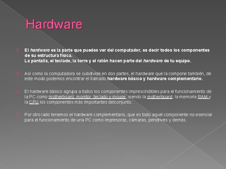 Hardware � El hardware es la parte que puedes ver del computador, es decir