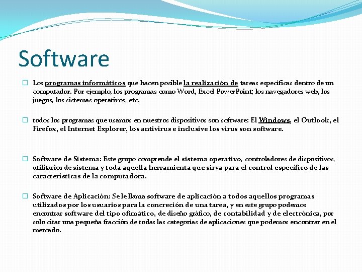 Software � Los programas informáticos que hacen posible la realización de tareas específicas dentro