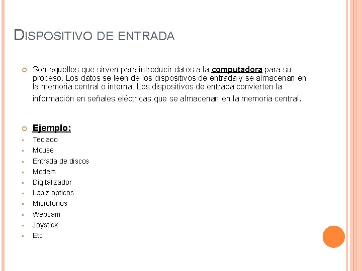 DISPOSITIVO DE ENTRADA Son aquellos que sirven para introducir datos a la computadora para