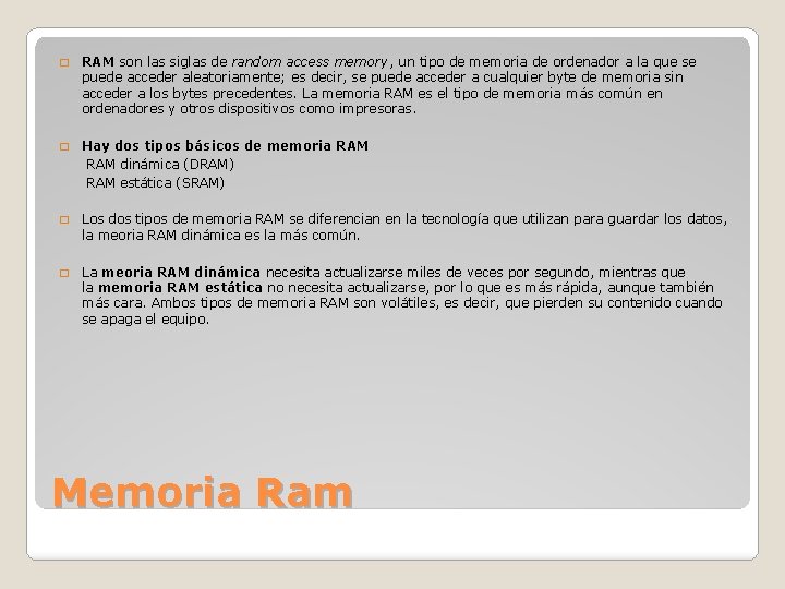 � RAM son las siglas de random access memory, un tipo de memoria de