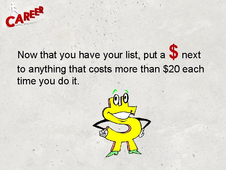 $ Now that you have your list, put a next to anything that costs $ Now that you have your list, put a next to anything that costs