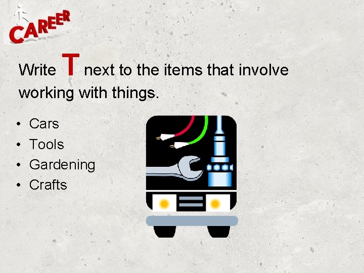T Write next to the items that involve working with things. • • Cars T Write next to the items that involve working with things. • • Cars
