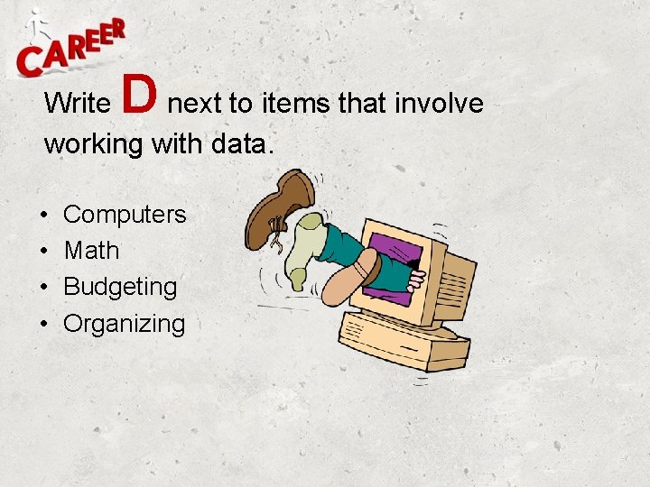 D Write next to items that involve working with data. • • Computers Math D Write next to items that involve working with data. • • Computers Math