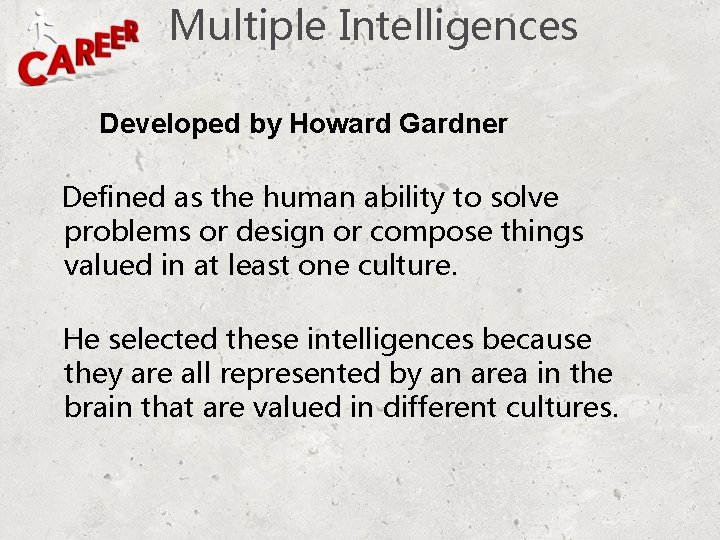 Multiple Intelligences Developed by Howard Gardner Defined as the human ability to solve problems Multiple Intelligences Developed by Howard Gardner Defined as the human ability to solve problems
