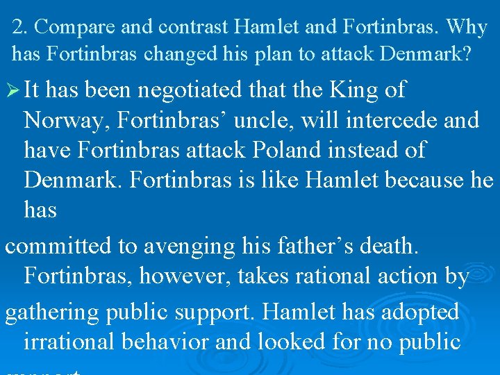 2. Compare and contrast Hamlet and Fortinbras. Why has Fortinbras changed his plan to