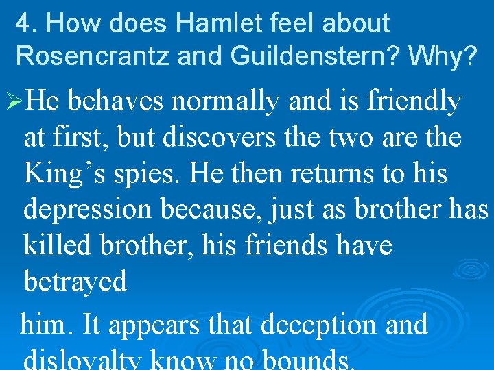 4. How does Hamlet feel about Rosencrantz and Guildenstern? Why? ØHe behaves normally and