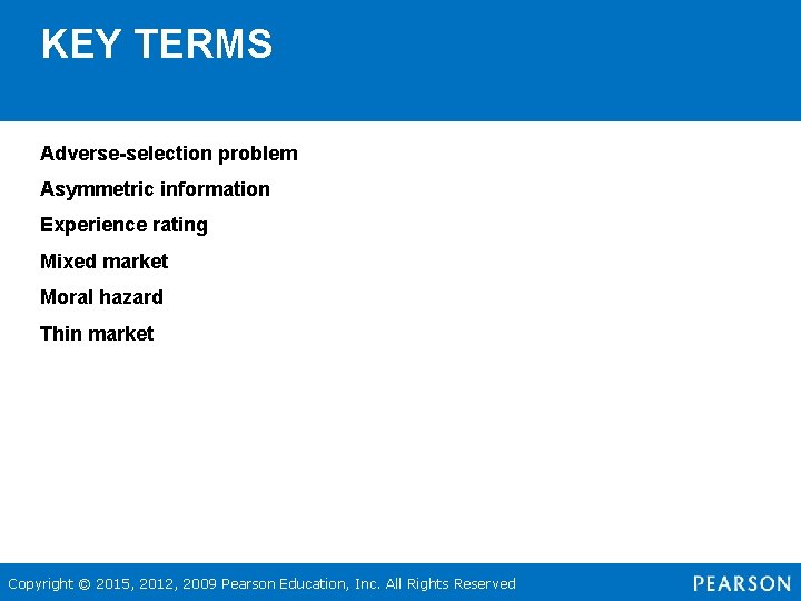 KEY TERMS Adverse-selection problem Asymmetric information Experience rating Mixed market Moral hazard Thin market