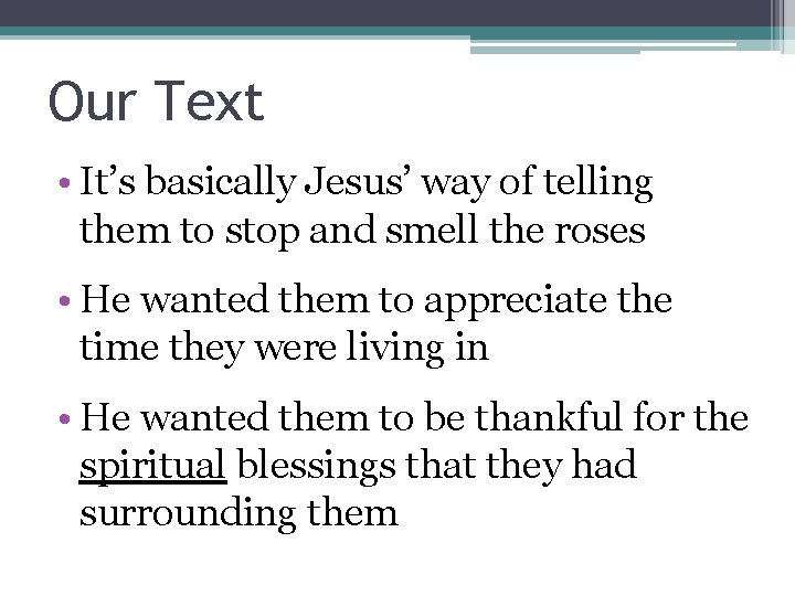 Our Text • It’s basically Jesus’ way of telling them to stop and smell