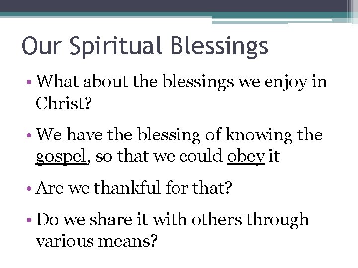 Our Spiritual Blessings • What about the blessings we enjoy in Christ? • We