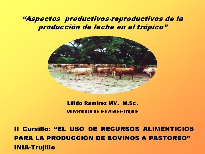 “Aspectos productivos-reproductivos de la producción de leche en el trópico” Lílido Ramírez MV. M.