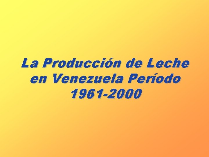 La Producción de Leche en Venezuela Período 1961 -2000 
