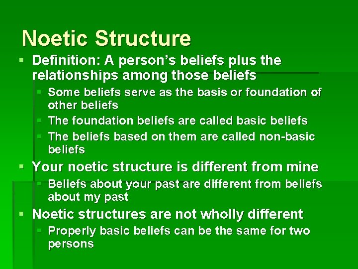Noetic Structure § Definition: A person’s beliefs plus the relationships among those beliefs §
