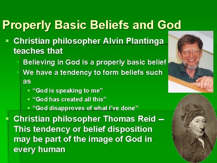 Properly Basic Beliefs and God § Christian philosopher Alvin Plantinga teaches that § Believing