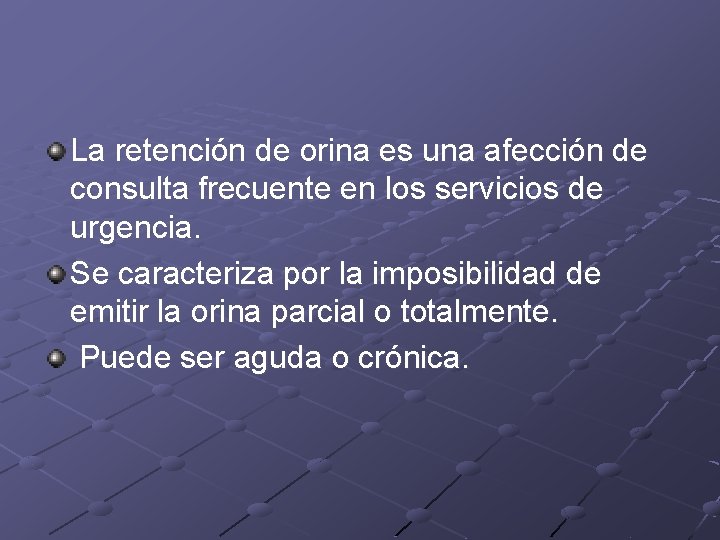 La retención de orina es una afección de consulta frecuente en los servicios de