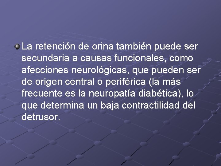 La retención de orina también puede ser secundaria a causas funcionales, como afecciones neurológicas,