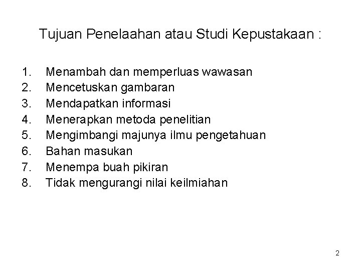 Tujuan Penelaahan atau Studi Kepustakaan : 1. 2. 3. 4. 5. 6. 7. 8.