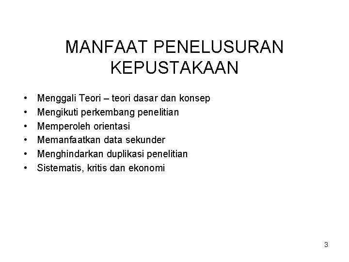 MANFAAT PENELUSURAN KEPUSTAKAAN • • • Menggali Teori – teori dasar dan konsep Mengikuti