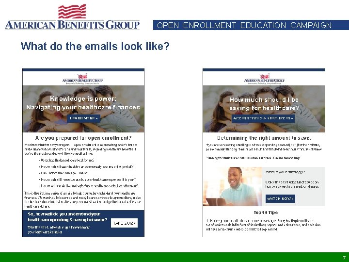 OPEN ENROLLMENT EDUCATION CAMPAIGN What do the emails look like? 7 OPEN ENROLLMENT EDUCATION CAMPAIGN What do the emails look like? 7