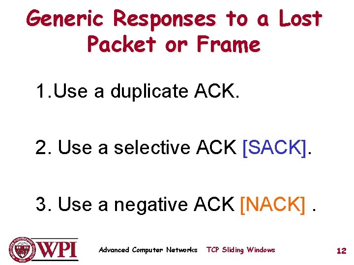 Generic Responses to a Lost Packet or Frame 1. Use a duplicate ACK. 2.