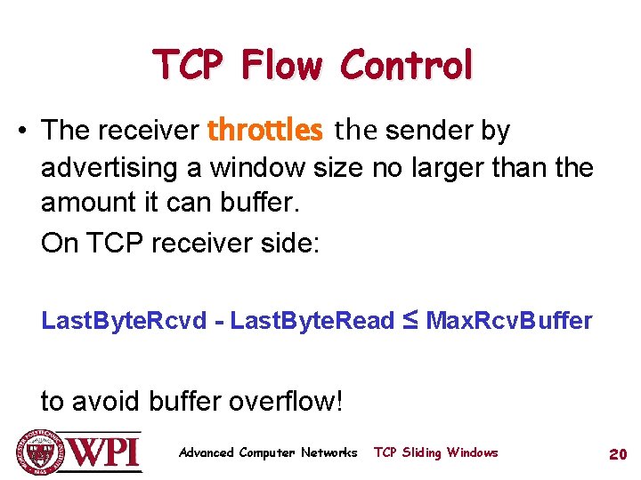 TCP Flow Control • The receiver throttles the sender by advertising a window size