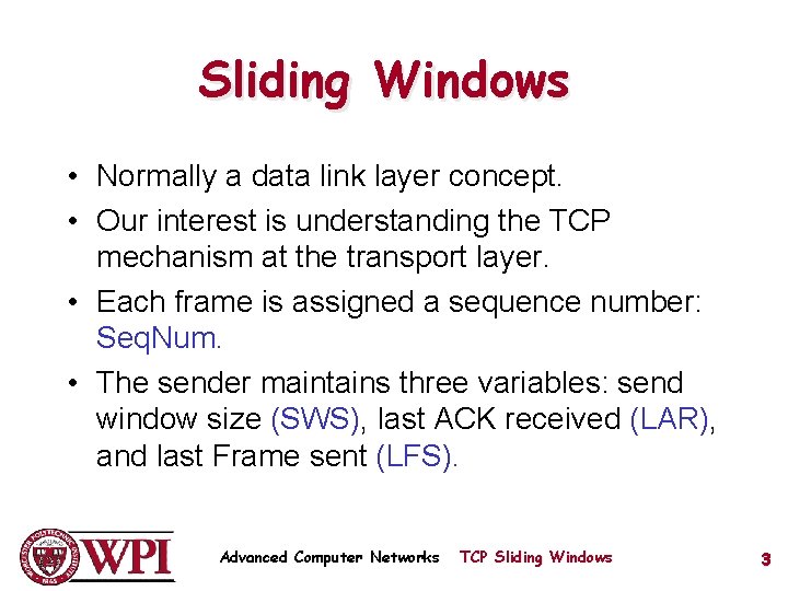 Sliding Windows • Normally a data link layer concept. • Our interest is understanding