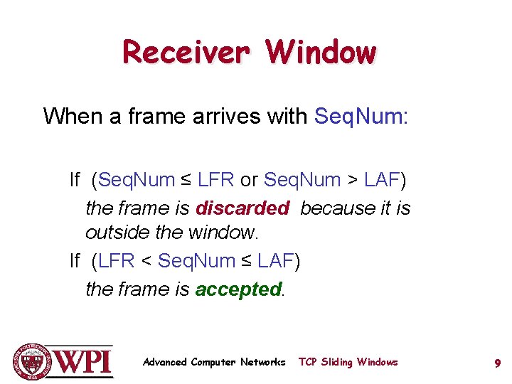 Receiver Window When a frame arrives with Seq. Num: If (Seq. Num ≤ LFR